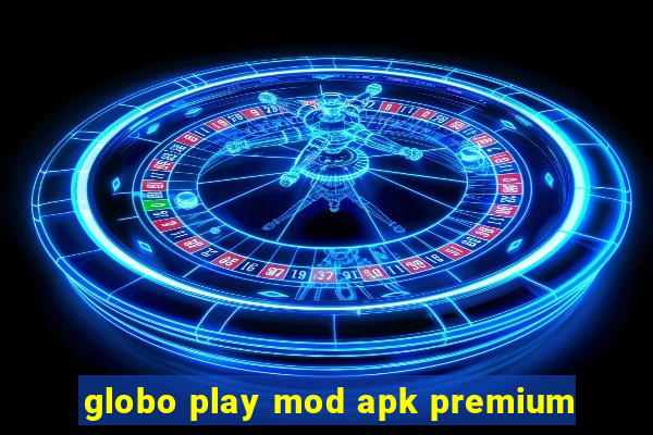 globo play mod apk premium